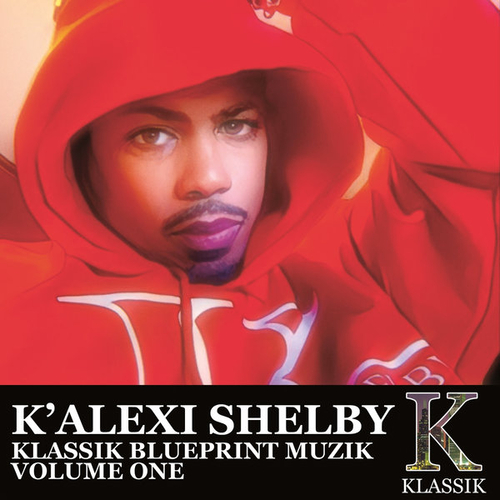 K' Alexi Shelby - Klassik Blueprint Muzik, Vol. 1 [KKDIGI035]